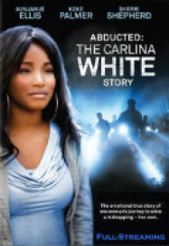 Abducted : The Carlina White Story