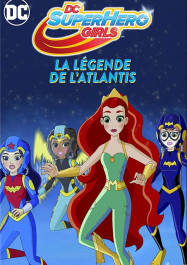 DC Super Hero Girls : La Légende de l'Atlantis Streaming VF Français Complet Gratuit