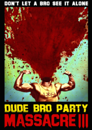 Dude Bro Party Massacre III